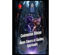 Connexion Divine : Âmes Sœurs et Guides Spirituels