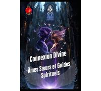 Connexion Divine : Âmes Sœurs et Guides Spirituels