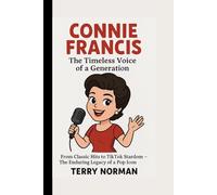 Connie Francis: The Timeless Voice of a Generation: From Classic Hits to TikTok Stardom - The Enduring Legacy of a Pop Icon