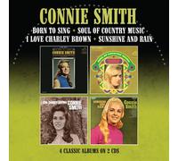 Connie Smith - BORN TO SING / SOUL OF COUNTRY MUSIC/I LOVE CHARLEY BROWN / SUNSHINE AND RAIN - FOUR ALBUMS ON TWO CDS