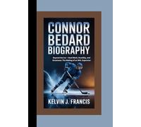CONNOR BEDARD BIOGRAPHY: Beyond the ice - hard work, humility, and greatness: the making of an NHL superstar
