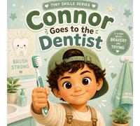 Connor Goes to the Dentist: A Social Emotional Learning Story About Bravery, Anxiety, and First Dentist Visits (Tiny Skills Series)