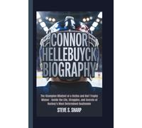 CONNOR HELLEBUYCK BIOGRAPHY: The Champion Mindset of a Vezina and Hart Trophy Winner - Inside the Life, Struggles, and Secrets of Hockey’s Most Determined Goaltender