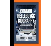 CONNOR HELLEBUYCK BIOGRAPHY: TRIUMPHS, CHALLENGES, AND CHAMPIONSHIP DREAMS