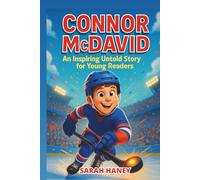 Connor McDavid Biography: An Inspiring Untold Story for Young Readers: Learn All About a Generational Hockey Star Who Redefined the Game with Speed, Skill, and Determination