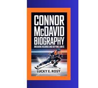 CONNOR MCDAVID BIOGRAPHY: BREAKING RECORDS AND DEFYING LIMITS