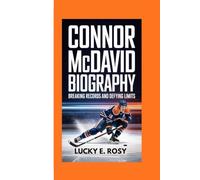CONNOR MCDAVID BIOGRAPHY: BREAKING RECORDS AND DEFYING LIMITS