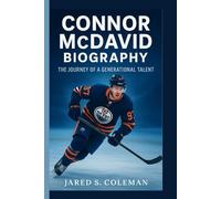 CONNOR MCDAVID BIOGRAPHY: The Journey of a Generational Talent