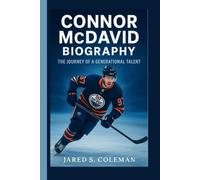 CONNOR MCDAVID BIOGRAPHY: The Journey of a Generational Talent