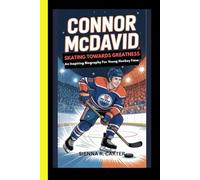 Connor McDavid: Skating Toward Greatness: An Inspiring Biography for Young Hockey Fans