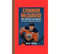 Connor McDavid: The Fastest in Hockey - The Story of a Generational Superstar