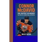 Connor McDavid: The Fastest in Hockey - The Story of a Generational Superstar