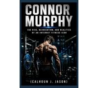 CONNOR MURPHY: The Rise, Reinvention, and Realities of an Internet Fitness Icon