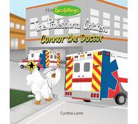 Connor the Doctor: Educational Book on Doctors (Explains The Different Types of Doctors To Kids, What Doctors Do, How Rewarding It Feels To Help Others) (The Professional Chickens)