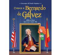 Conoce A Bernardo De Galvez / Get To Know Bernardo De Galvez (Personajes Del Mundo Hispánico/ Historical Figures of the Hispanic World)