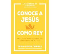 Conoce a Jesús Como Rey: Un Estudio de 10 Sesiones del Evangelio de Mateo (Conoce A Dios)