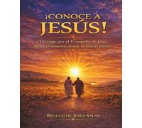 ¡CONOCE A JESÚS!: Un viaje por el Evangelio de Juan hasta descubrir el momento donde la muerte pierde