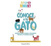 Conoce a tu gato (Meet your Cat - Spanish Edition): Manual para cuidar y entender mejor a tu amigo felino (How to Take Care and Understand your Feline Friend) (HARPERCOLLINS NF)