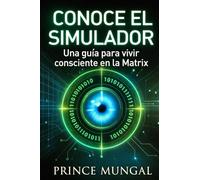 Conoce El Simulador: “Una guía para vivir consciente en la Matrix”