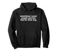 Conoce Gente y siéntete Mal por su Perro Funny Pet Meme Witty Sudadera con Capucha