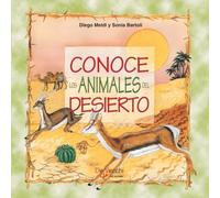 Conoce los animales del desierto: Un viaje para descubrir cómo sobreviven los animales del desierto entre el calor extremo, la arena y la escasez de agua