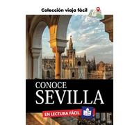 CONOCE SEVILLA. Colección Viaja Fácil: En Lectura Fácil