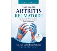 Conoce Tu Artritis Reumatoide: Guía práctica para vivir bien con tu enfermedad (Conoce tu Enfermedad)