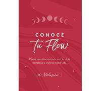 Conoce Tu Flow: Diario para sincronizarte con tu ciclo menstrual y vivir tu mejor vida.