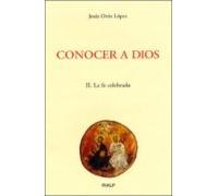 Conocer A Dios Ii: La Fe Celebrada