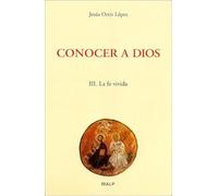 Conocer A Dios (iii): La Fe Vivida