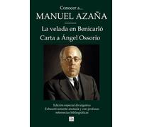 Conocer a... Manuel Azaña. La velada en Benicarló. Carta a Ángel Ossorio: Edición especial divulgativa. Exhaustivamente anotada y con profusas referencias bibliográficas