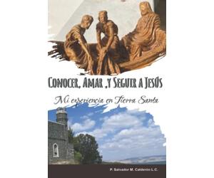 Conocer, Amar y Seguir a Jesús: Mi experiencia en Tierra Santa