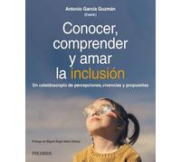 Conocer, comprender y amar la inclusión: Un caleidoscopio de percepciones, vivencias y propuestas (Psicología)
