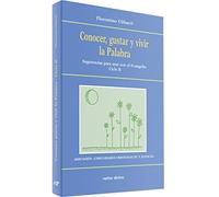 Conocer gustar (B) Vivir La Palabra: Sugerencias para orar con el Evangelio Ciclo B (Acción pastoral)