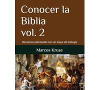 Conocer la Biblia: Narrativas aderezadas con un toque de teologia (Viaje Teológico a través del Tiempo)
