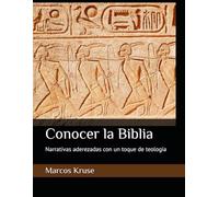 Conocer la Biblia: Narrativas aderezadas con un toque de teología (Viaje Teológico a través del Tiempo)