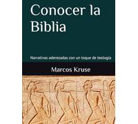 Conocer la Biblia: Narrativas aderezadas con un toque de teología (Viaje Teológico a través del Tiempo)