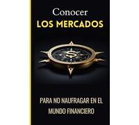Conocer los Mercados para no naufragar en el mundo financiero: Pequeña guía de finanzas básicas