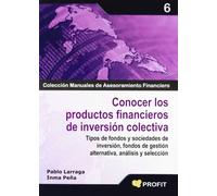 Conocer los productos financieros de inversión colectiva: Tipos de fondos y sociedades de inversión, fondos de gestión alternativa, análisis y selección (SIN COLECCION)