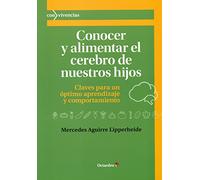 Conocer y alimentar el cerebro de nuestros hijos: Claves para un óptimo aprendizaje y comportamiento (Con vivencias)