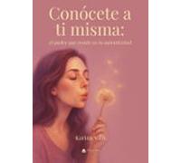 Conócete A Ti Misma: El Poder Que Reside En Tu Autenticidad