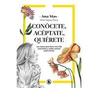Conócete, acéptate, quiérete: Las claves para llevar una vida consciente y cuidar nuestra salud mental (Bruguera Tendencias)
