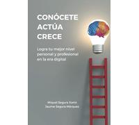 CONÓCETE • ACTÚA • CRECE: Logra tu mejor nivel personal y profesional en la era digital.