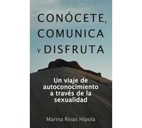 CONÓCETE, COMUNICA y DISFRUTA: Un viaje de Autoconocimiento a través de la Sexualidad