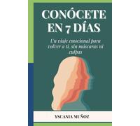 Conócete en 7 días: Un viaje emocional para volver a ti, sin máscaras ni culpa.