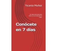 Conócete en 7 días: Un viaje emocional para volver a ti, sin máscaras ni culpa.