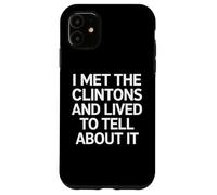 Conocí a los Clinton y vivió una política Divertida Carcasa para iPhone 11