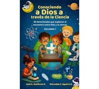 Conociendo a Dios a través de la Ciencia: 50 devocionales que exploran el encuentro entre Dios y la ciencia - Volumen 1