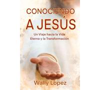Conociendo a Jesús: Un Viaje hacia la Vida Eterna y la Transformación