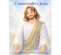 Conociendo a Jesús: Y aprendiendo a confiar en su amor